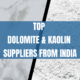 Top Dolomite & Kaolin Suppliers from India