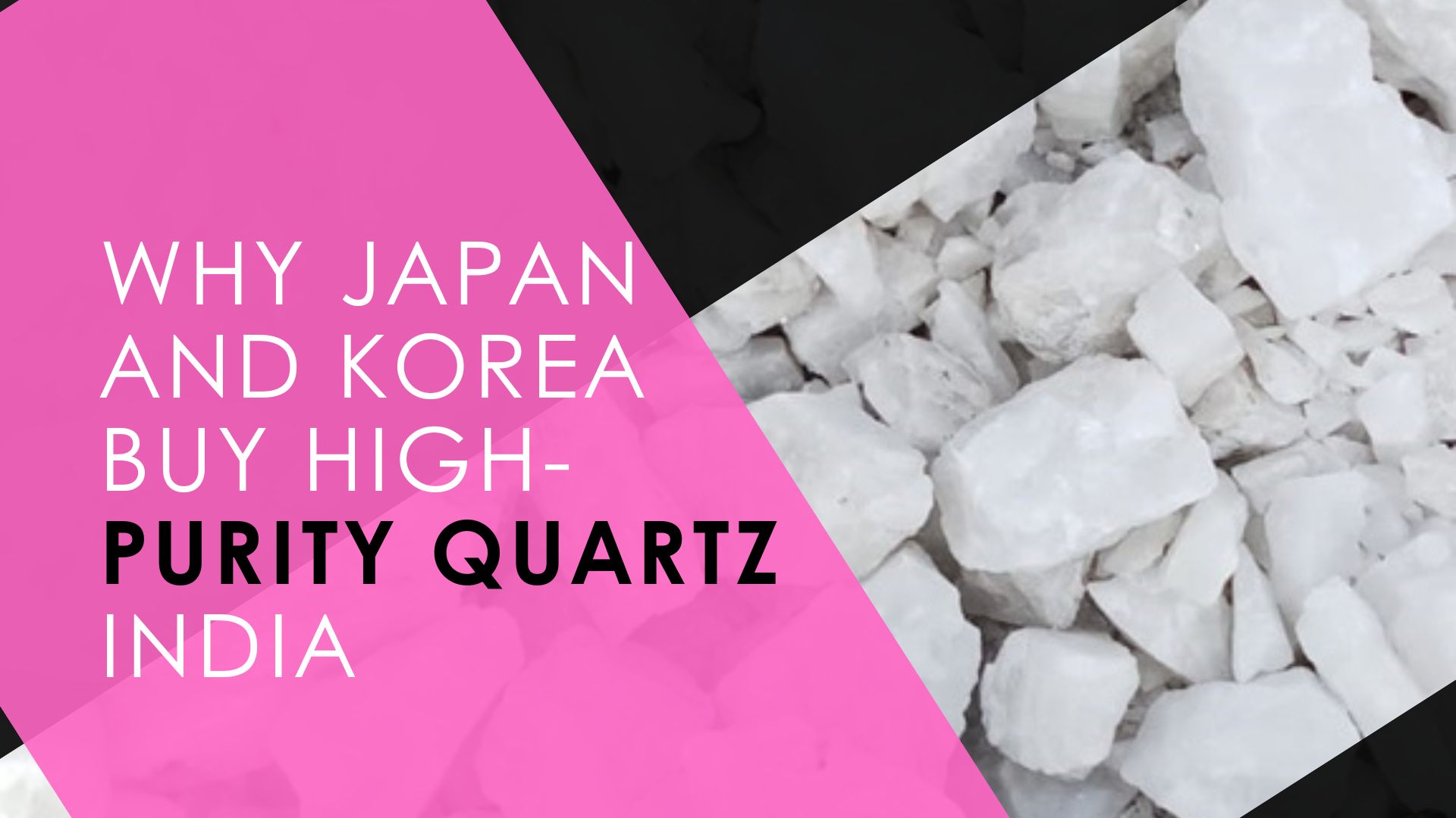 Why Japan and Korea Buy High-Purity Quartz from India